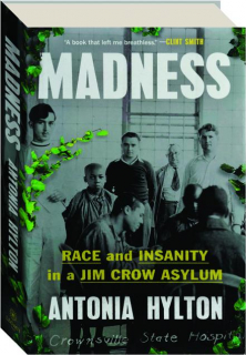 MADNESS: Race and Insanity in a Jim Crow Asylum