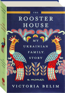 THE ROOSTER HOUSE: My Ukrainian Family Story