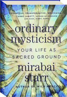 ORDINARY MYSTICISM: Your Life as Sacred Ground