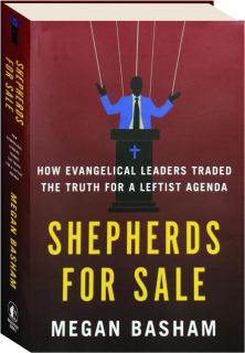 SHEPHERDS FOR SALE: How Evangelical Leaders Traded the Truth for a Leftist Agenda