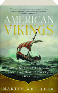 AMERICAN VIKINGS: How the Norse Sailed into the Lands and Imaginations of America