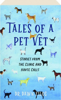 TALES OF A PET VET: Stories from the Clinic and House Calls