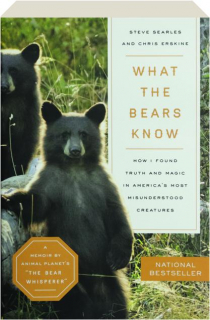 WHAT THE BEARS KNOW: How I Found Truth and Magic In America's Most Misunderstood Creatures