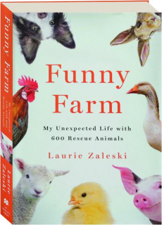 FUNNY FARM: My Unexpected Life with 600 Rescue Animals