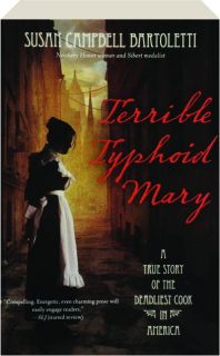 TERRIBLE TYPHOID MARY: A True Story of the Deadliest Cook in America