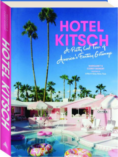 HOTEL KITSCH: A Pretty Cool Tour of America's Fantasy Getaways