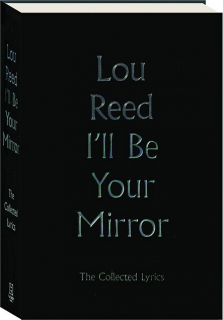 I'LL BE YOUR MIRROR: The Collected Lyrics