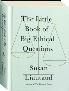 THE LITTLE BOOK OF BIG ETHICAL QUESTIONS