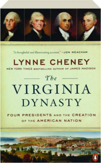 THE VIRGINIA DYNASTY: Four Presidents and the Creation of the American Nation