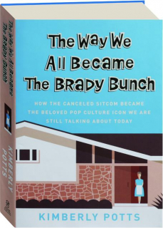 THE WAY WE ALL BECAME <I>THE BRADY BUNCH</I>