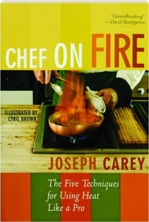 CHEF ON FIRE: The Five Techniques for Using Heat Like a Pro