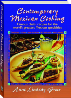 CONTEMPORARY MEXICAN COOKING: Famous Chefs' Recipes for the World's Greatest Mexican Specialties