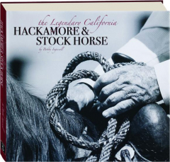 THE LEGENDARY CALIFORNIA HACKAMORE & STOCK HORSE