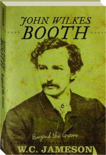 JOHN WILKES BOOTH: Beyond the Grave