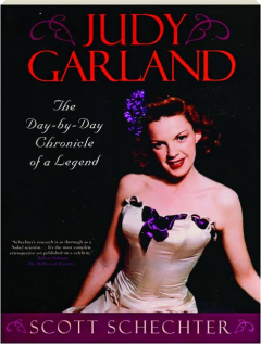 JUDY GARLAND: The Day-by-Day Chronicle of a Legend