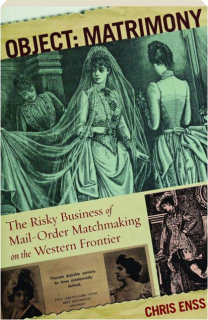 OBJECT: Matrimony--The Risky Business of Mail-Order Matchmaking on the Western Frontier