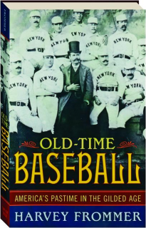 OLD-TIME BASEBALL: America's Pastime in the Gilded Age