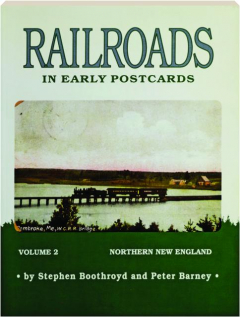 RAILROADS IN EARLY POSTCARDS, VOLUME 2: Northern New England