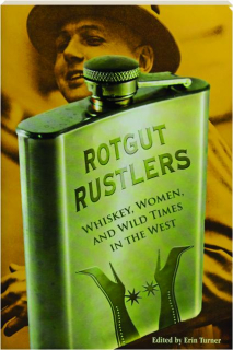 ROTGUT RUSTLERS: Whiskey, Women, and Wild Times in the West