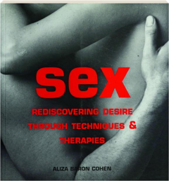 SEX: Rediscovering Desire Through Techniques & Therapies