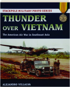 THUNDER OVER VIETNAM: The American Air War in Southeast Asia