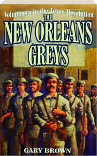 VOLUNTEERS IN THE TEXAS REVOLUTION: The New Orleans Greys