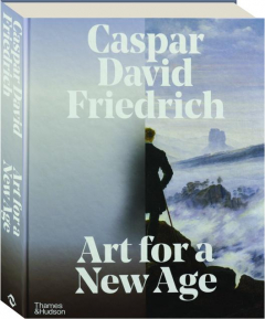 CASPAR DAVID FRIEDRICH: Art for a New Age