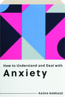 HOW TO UNDERSTAND AND DEAL WITH ANXIETY