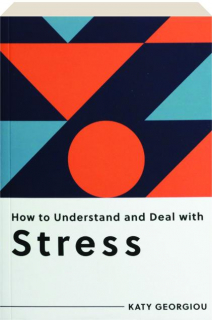 HOW TO UNDERSTAND AND DEAL WITH STRESS