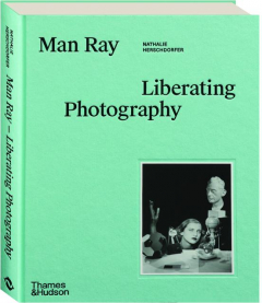 MAN RAY: Liberating Photography