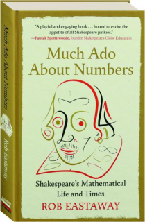 MUCH ADO ABOUT NUMBERS: Shakespeare's Mathematical Life and Times