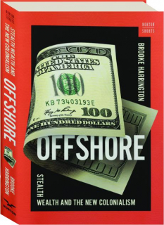 OFFSHORE: Stealth Wealth and the New Colonialism