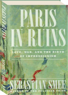 PARIS IN RUINS: Love, War, and the Birth of Impressionism