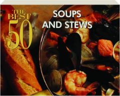 THE BEST 50 SOUPS AND STEWS