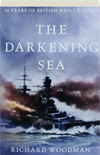 THE DARKENING SEA: 70 Years of British Naval History