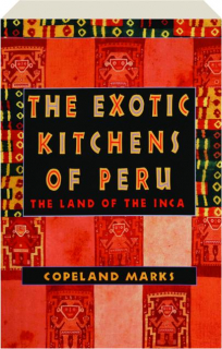 THE EXOTIC KITCHENS OF PERU: The Land of the Inca