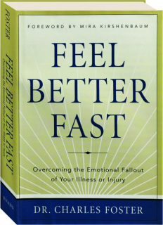 FEEL BETTER FAST: Overcoming the Emotional Fallout of Your Illness or Injury