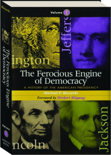 THE FEROCIOUS ENGINE OF DEMOCRACY, VOLUME ONE: A History of the American Presidency