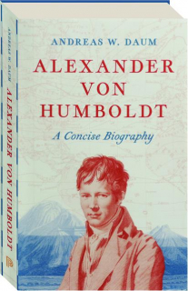 ALEXANDER VON HUMBOLDT: A Concise Biography