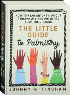 THE LITTLE GUIDE TO PALMISTRY: How to Read Anyone's Unique Personality and Potential from Their Hands