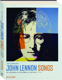 THE COMPLETE JOHN LENNON SONGS: All the Songs, All the Stories, All the Lyrics, 1970-80