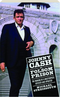 JOHNNY CASH AT FOLSOM PRISON, REVISED: The Making of a Masterpiece