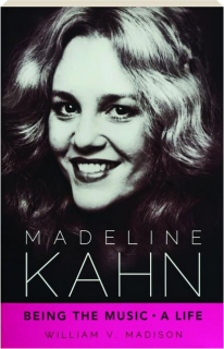 MADELINE KAHN: Being the Music, a Life