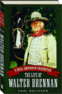 A REAL AMERICAN CHARACTER: The Life of Walter Brennan