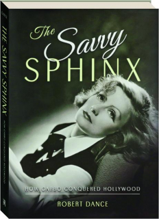 THE SAVVY SPHINX: How Garbo Conquered Hollywood