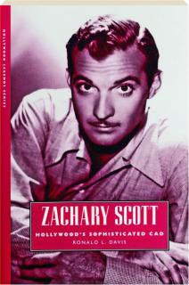 ZACHARY SCOTT: Hollywood's Sophisticated Cad