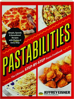 PASTABILITIES: The Ultimate Step-by-Step Pasta Cookbook