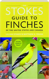 THE STOKES FIELD GUIDE TO FINCHES OF THE UNITED STATES AND CANADA