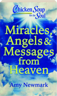 CHICKEN SOUP FOR THE SOUL: Miracles, Angels & Messages from Heaven