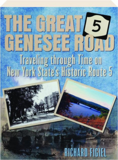 THE GREAT GENESEE ROAD: Traveling through Time on New York State's Historic Route 5